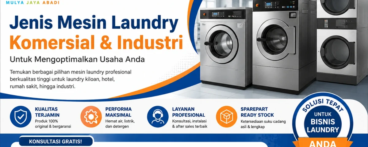 macam macam mesin laundry, jenis mesin cuci laundry, jenis mesin pengering laundry, alat laundry profesional, peralatan usaha laundry